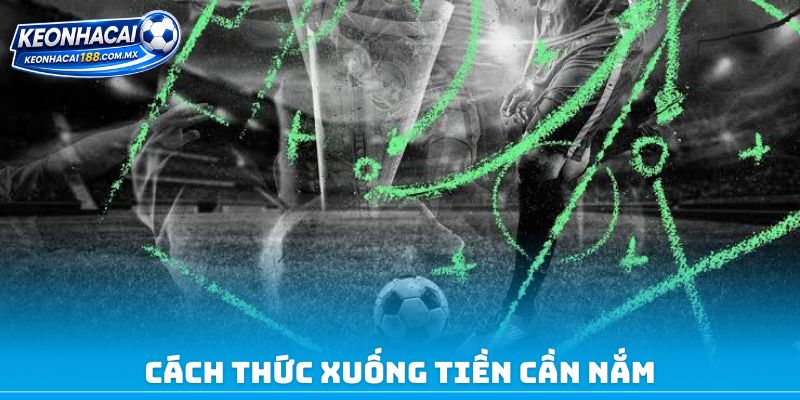 Cách thức xuống tiền cần nắm