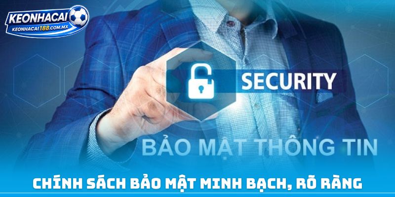 Chính sách bảo mật minh bạch, rõ ràng