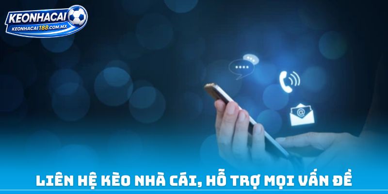 Liên hệ kèo nhà cái, hỗ trợ mọi vấn đề