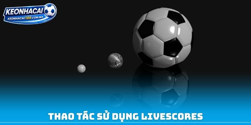 Thao tác sử dụng Livescores